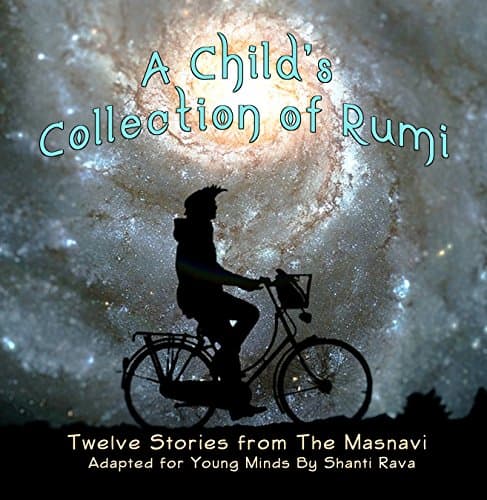 A Child's Collection of Rumi - Twelve Stories from The Masnavi Adapted for Young Minds Kindle Edition