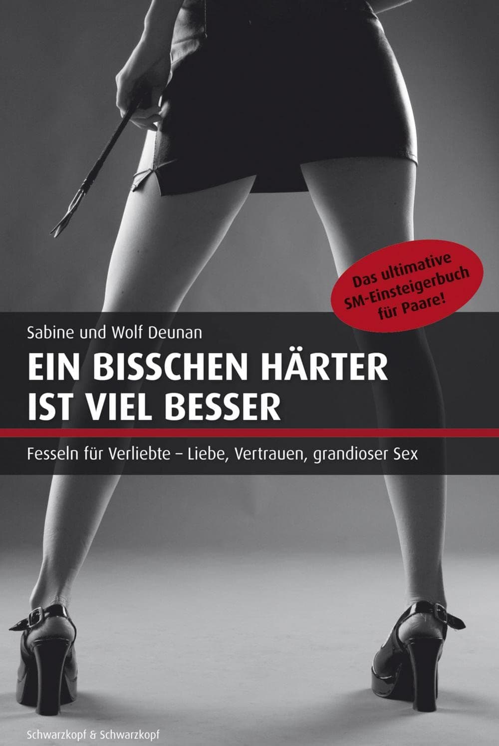 Ein bisschen härter ist viel besser: Das ultimative SM-Einsteigerbuch für Paare Paperback – 1 Aug. 2008