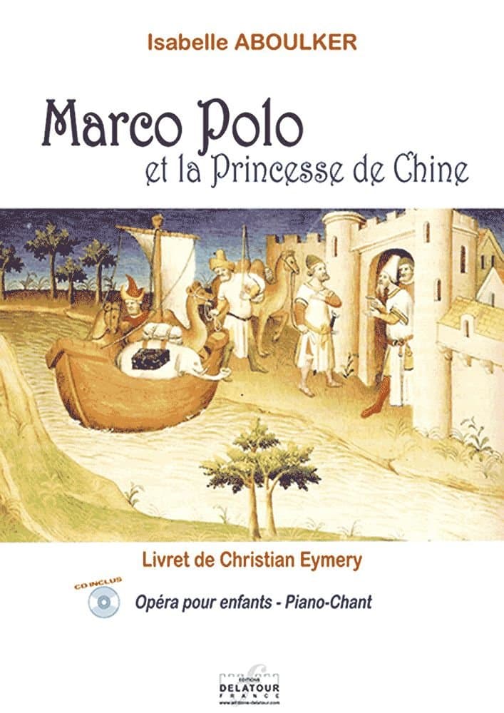 EDITIONS DELATOUR FRANCE ABOULKER ISABELLE - MARCO-POLO ET LA PRINCESSE DE CHINE (PIANO-CHANT)