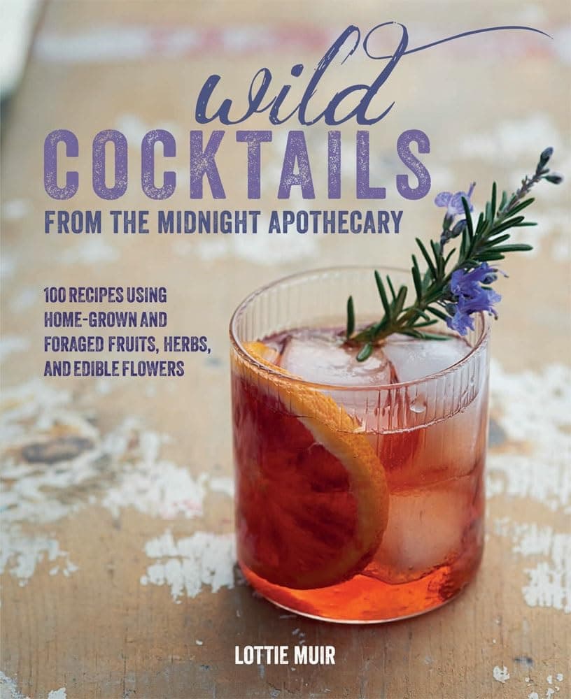 Wild Cocktails from the Midnight Apothecary: Over 100 recipes using home-grown and foraged fruits, herbs, and edible flowers Hardcover – April 9, 2015