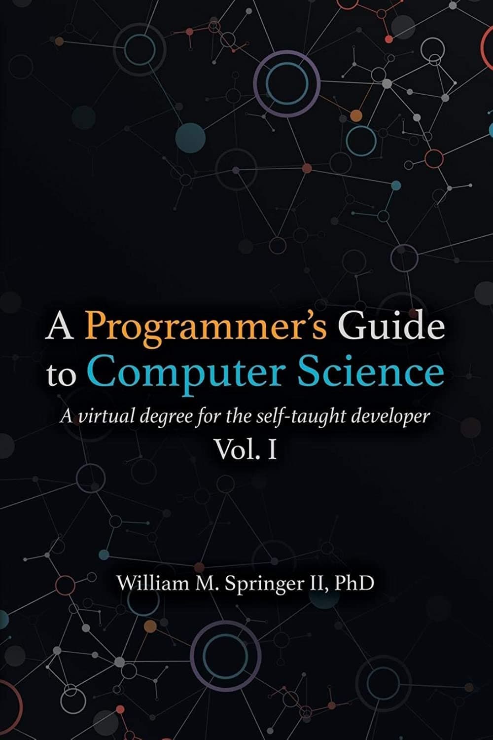 A Programmer's Guide to Computer Science: A virtual degree for the self-taught developer