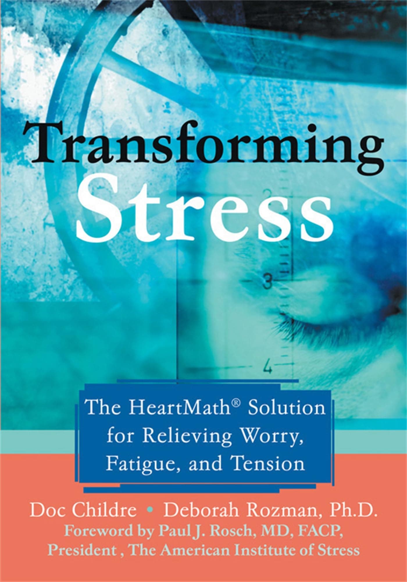 Transforming Stress: The Heartmath Solution for Relieving Worry, Fatigue, and Tension Paperback – Illustrated, 21 Mar. 2005