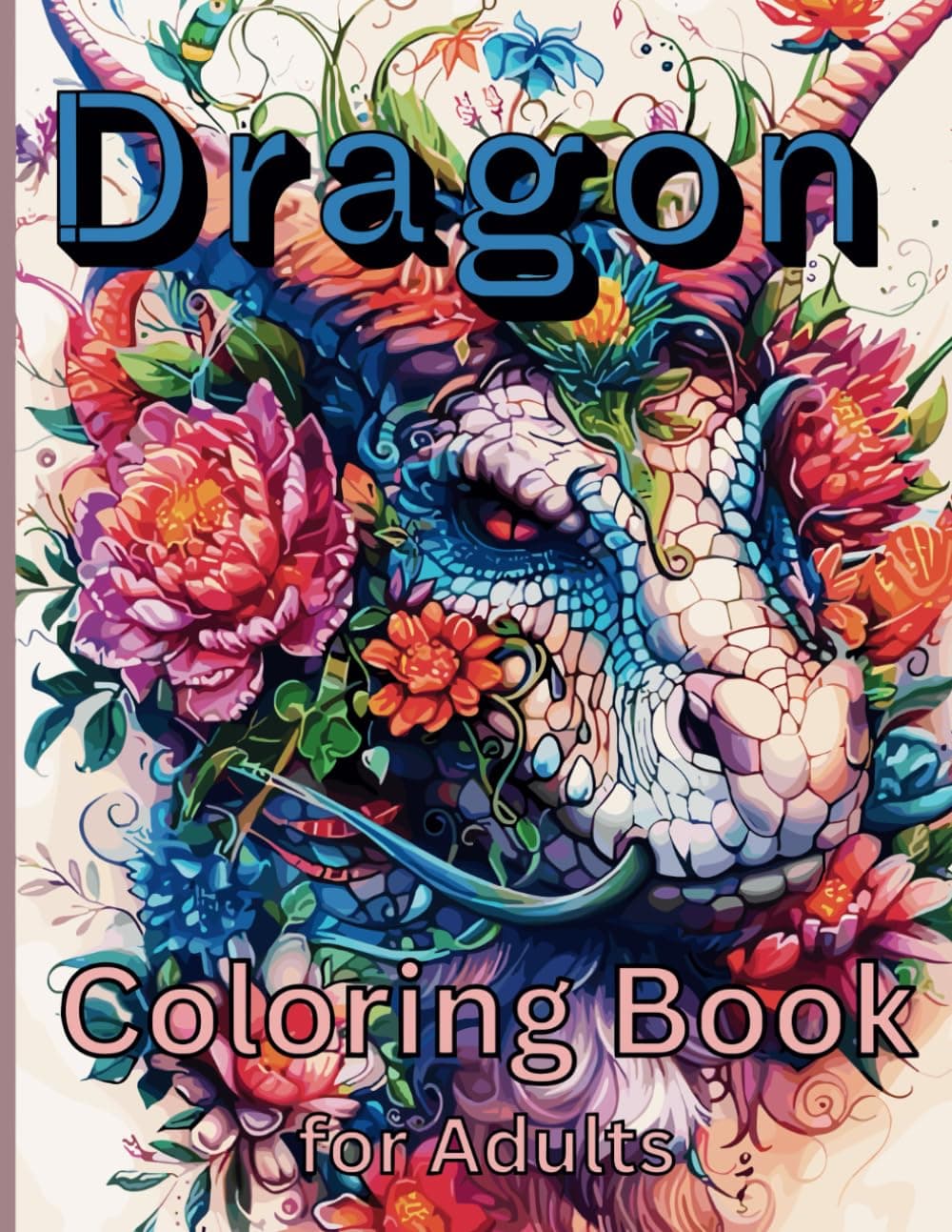 Dragon Coloring Book for Adults: Mythical and Fantasy Dragon 60+ Stress Relief Illustrations to Color for Adults