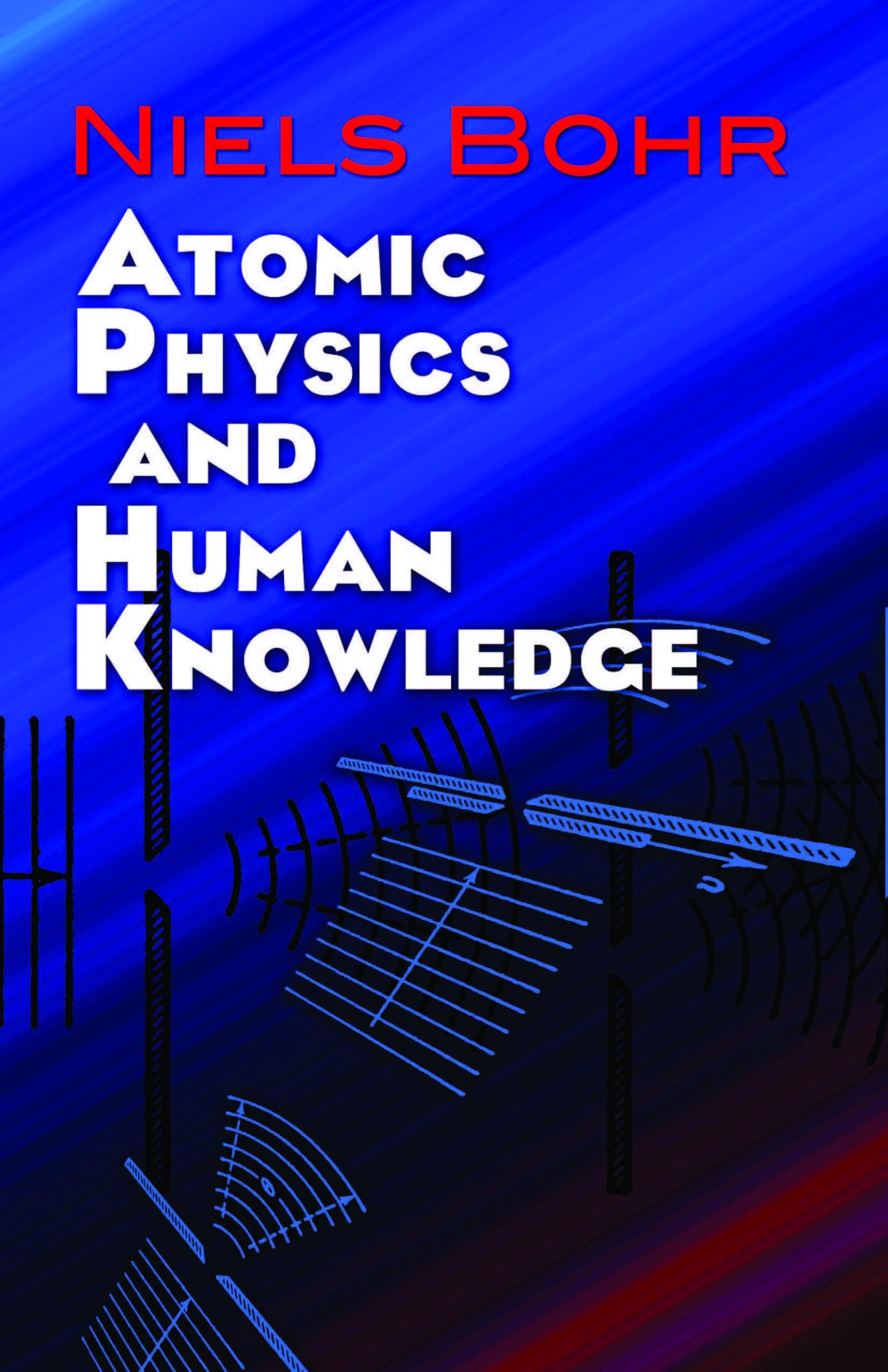 Atomic Physics and Human Knowledge (Dover Books on Physics) Paperback – Illustrated, November 18, 2010