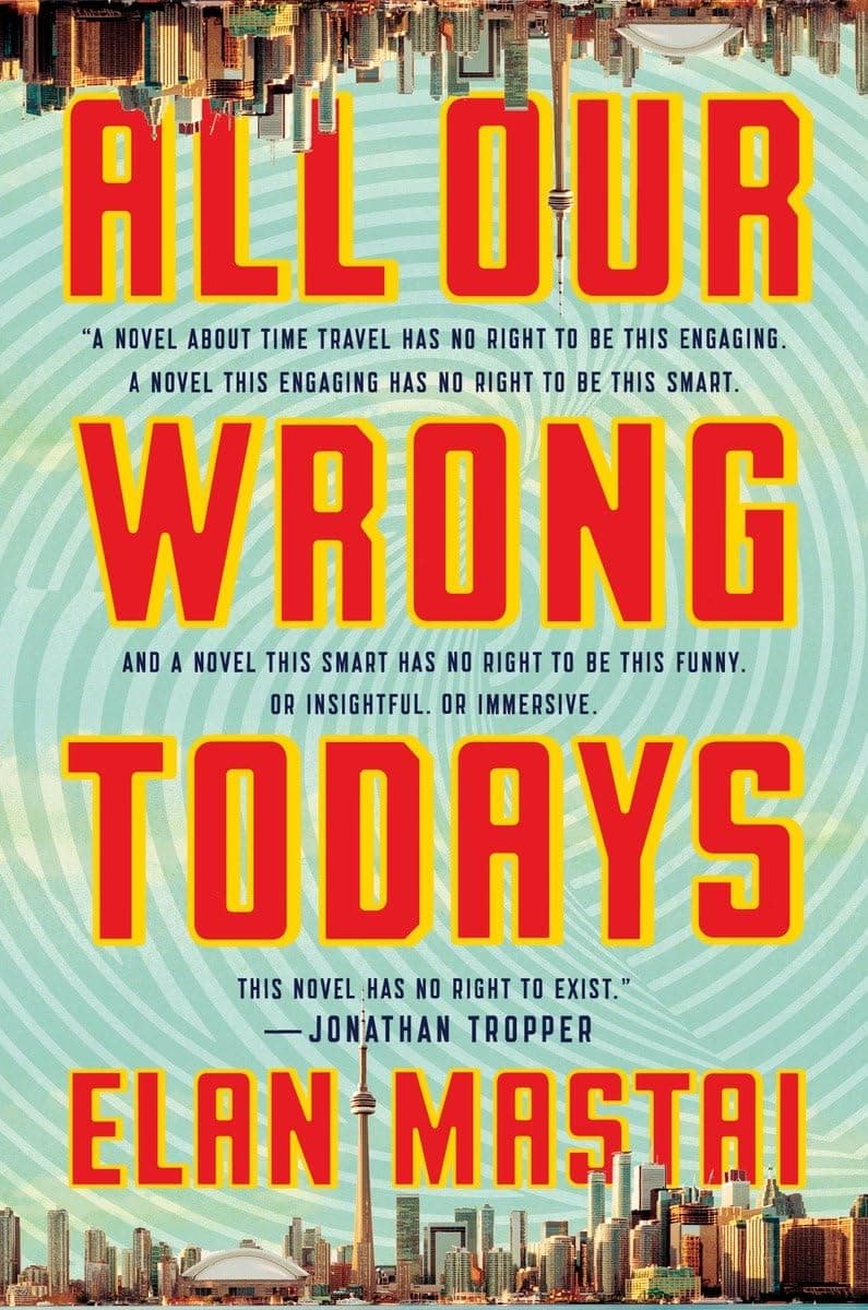 All Our Wrong Todays: A Novel Hardcover – International Edition, February 7, 2017