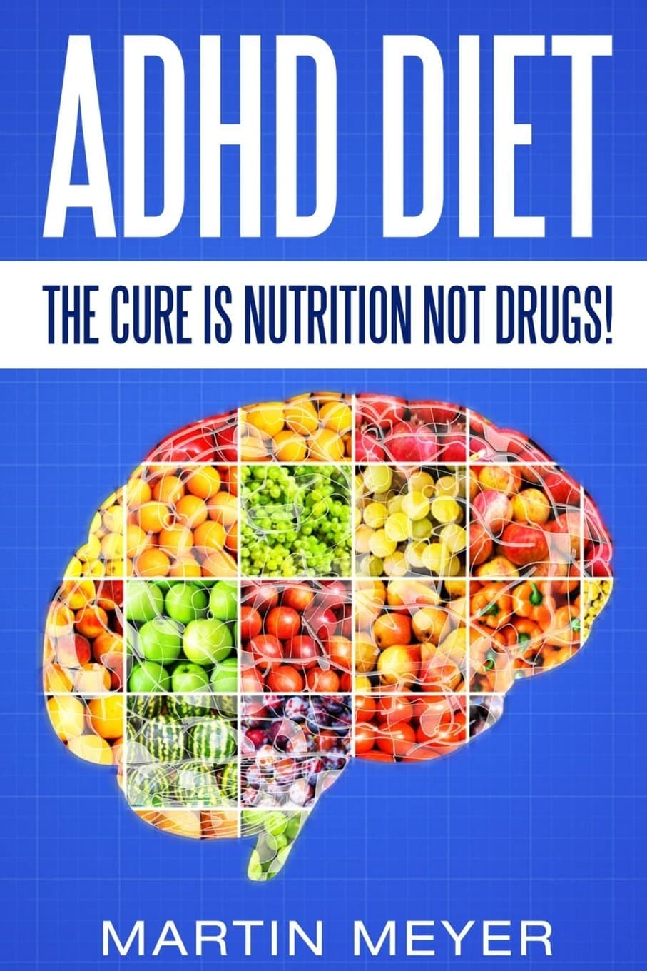 ADHD Diet: The Cure Is Nutrition Not Drugs (For: Children, Adult ADD, Marriage, Paperback – 10 Sept. 2016