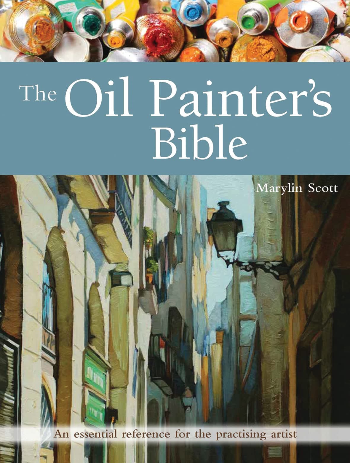 Search Press The Oil Painter's Bible: An Essential Reference for the Practising Artist