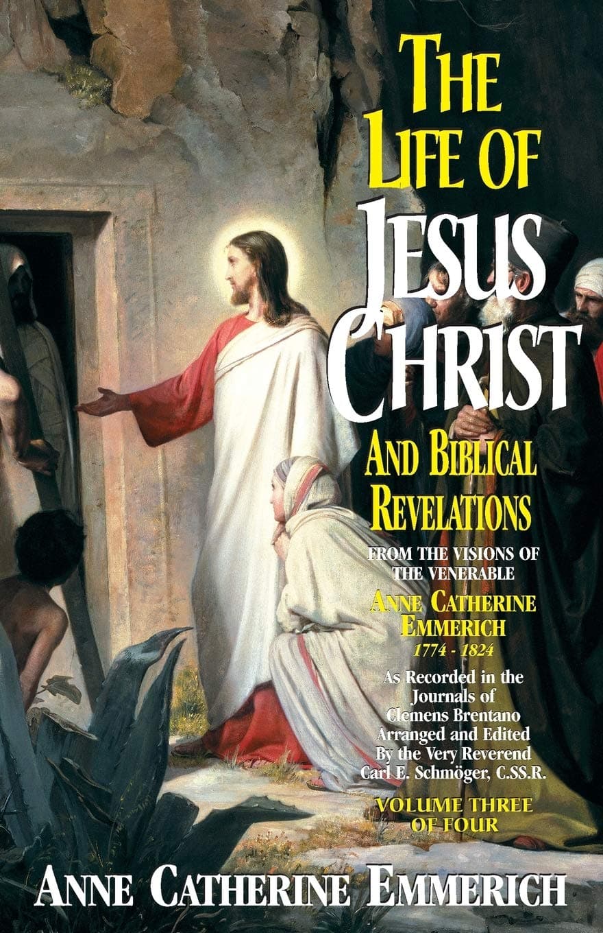 The Life of Jesus Christ and Biblical Revelations (Volume 3): From the Visions of Blessed Anne Catherine Emmerich (Volume 3) Paperback – August 24, 2009