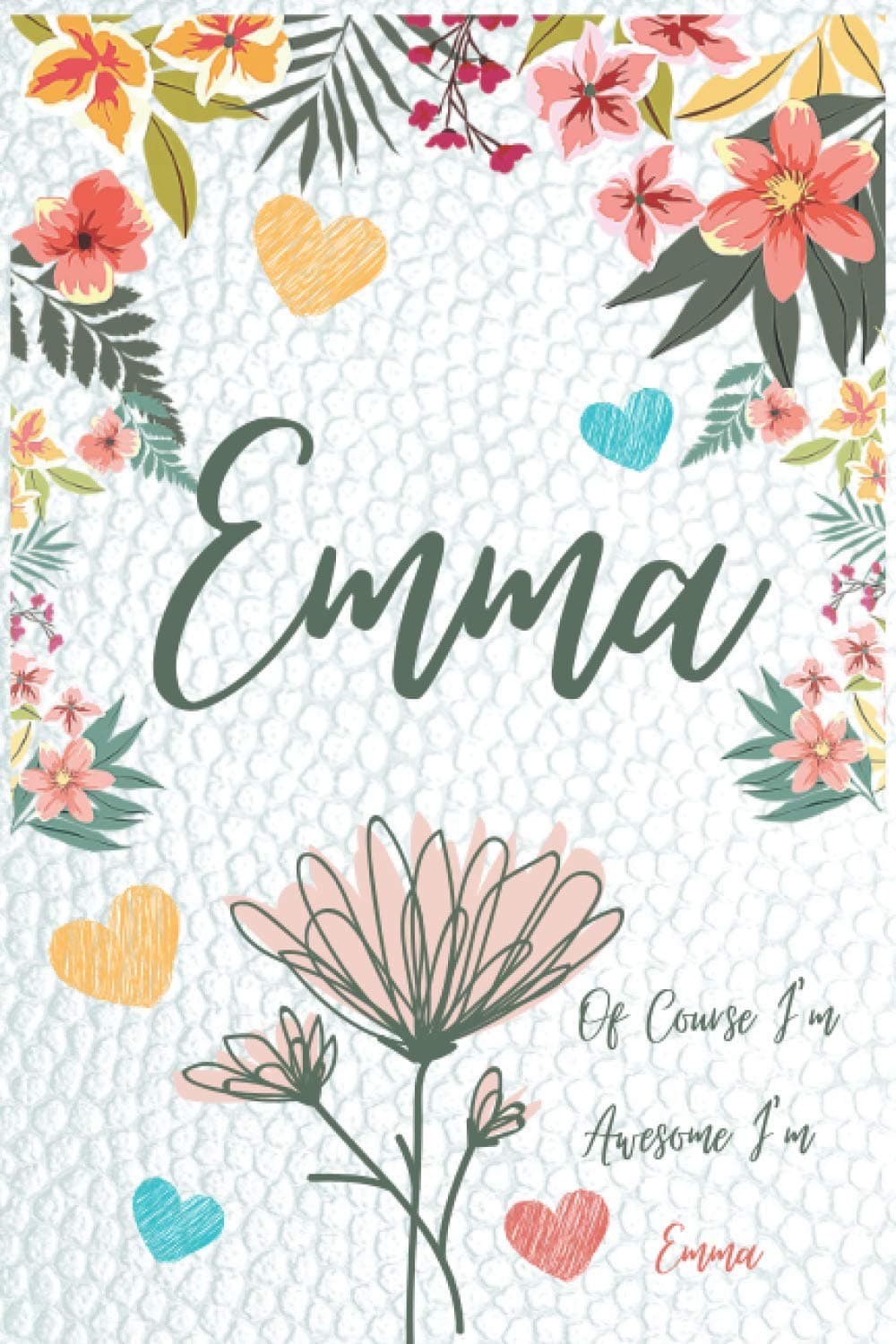 Emma,Of Course I'm Awesome I'm Emma: Notebook Gift, Emma Name Gifts,Personalized Name Lined Journal Diary Notebook, Gift Idea For Emma,Notebook With Name On Front Cover,120 Pages