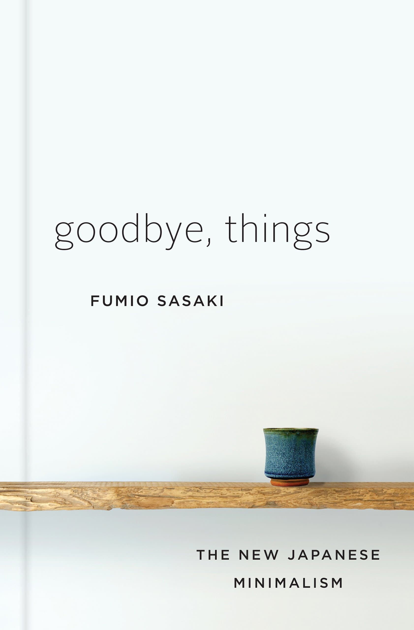 Goodbye, Things: The New Japanese Minimalism Kindle Edition