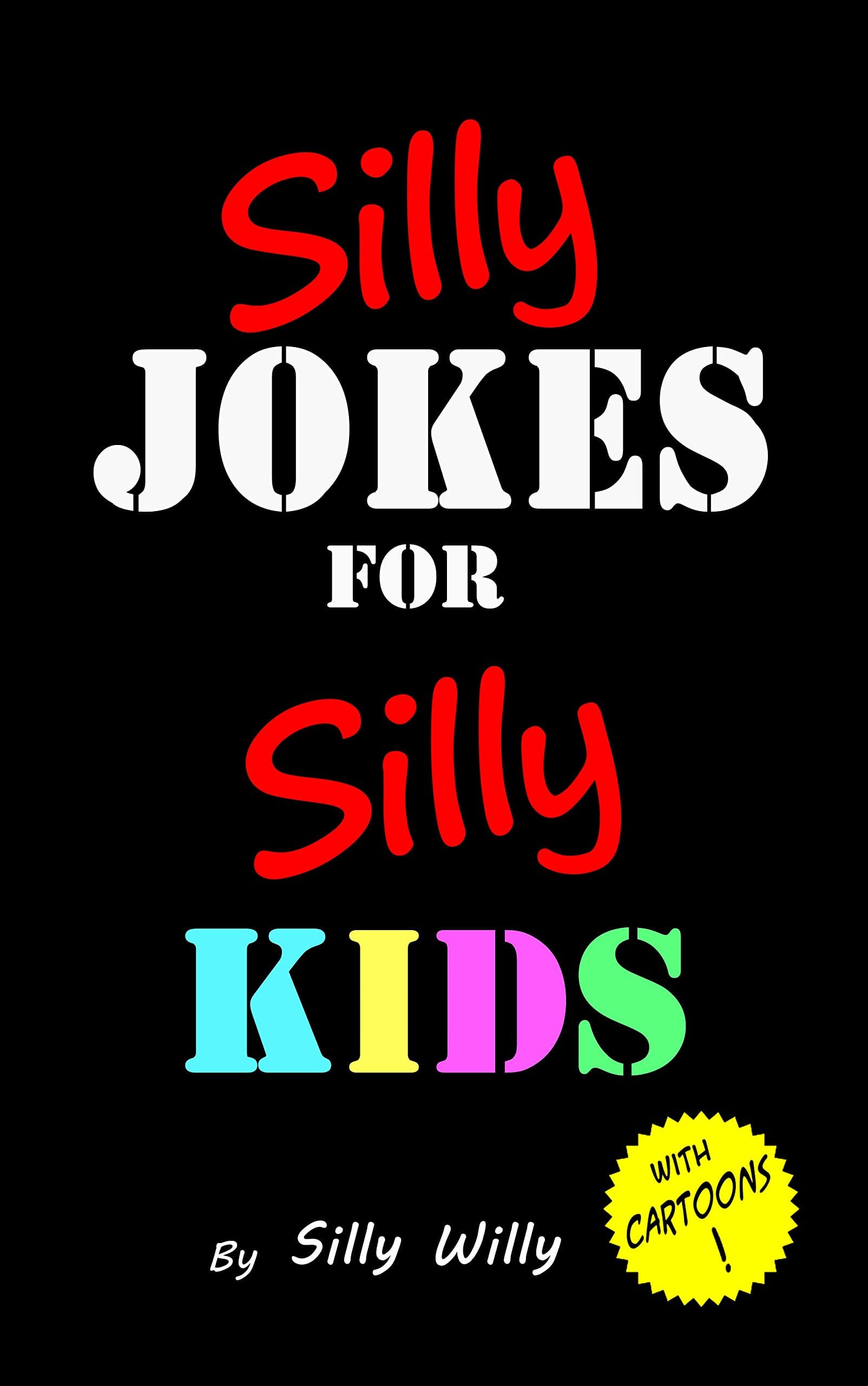 Silly Jokes for Silly Kids. Children's joke book age 5-12 (Joke books for Silly Kids)