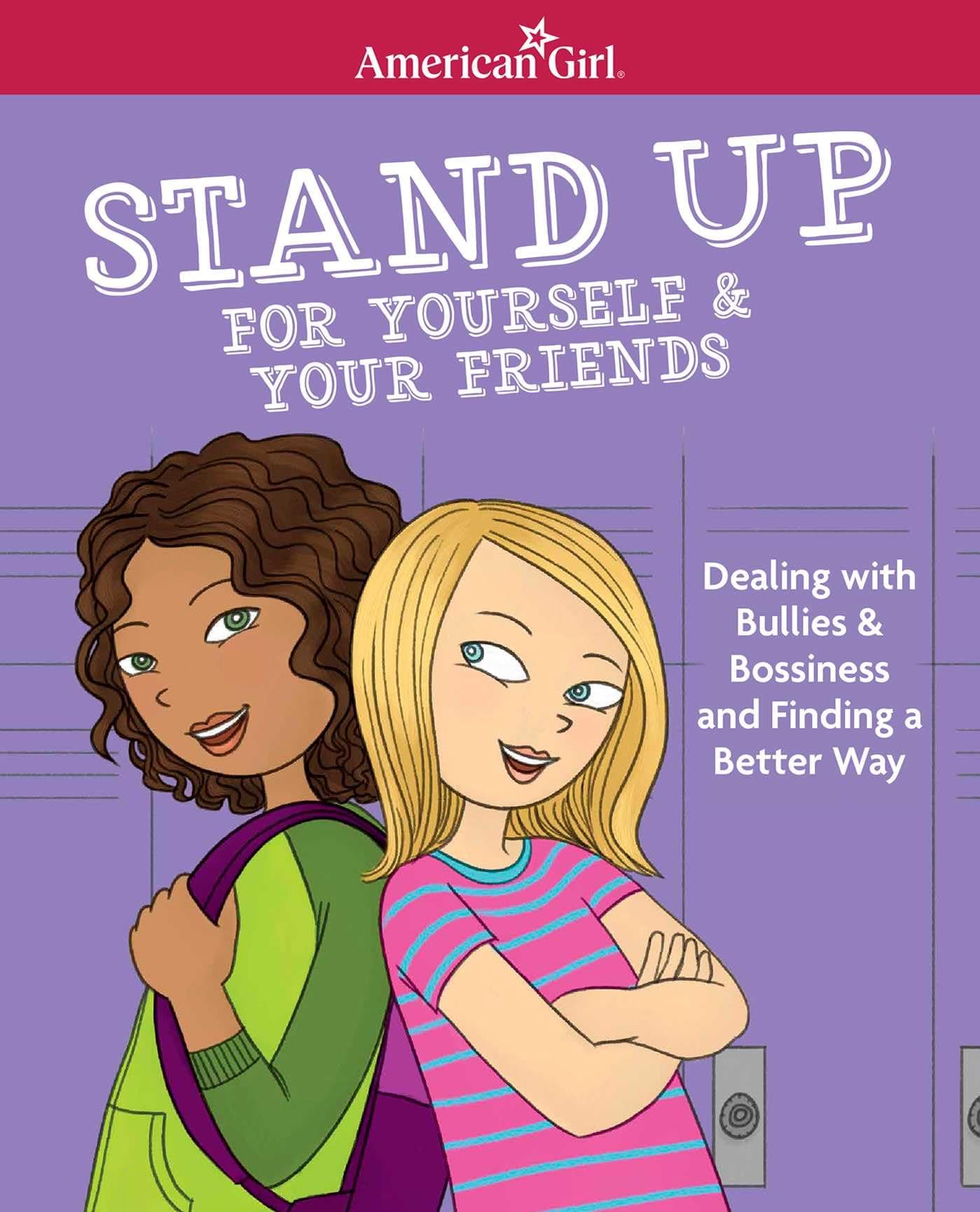 Stand Up for Yourself & Your Friends: Dealing with Bullies & Bossiness and Finding a Better Way (American Girl(r) Wellbeing)