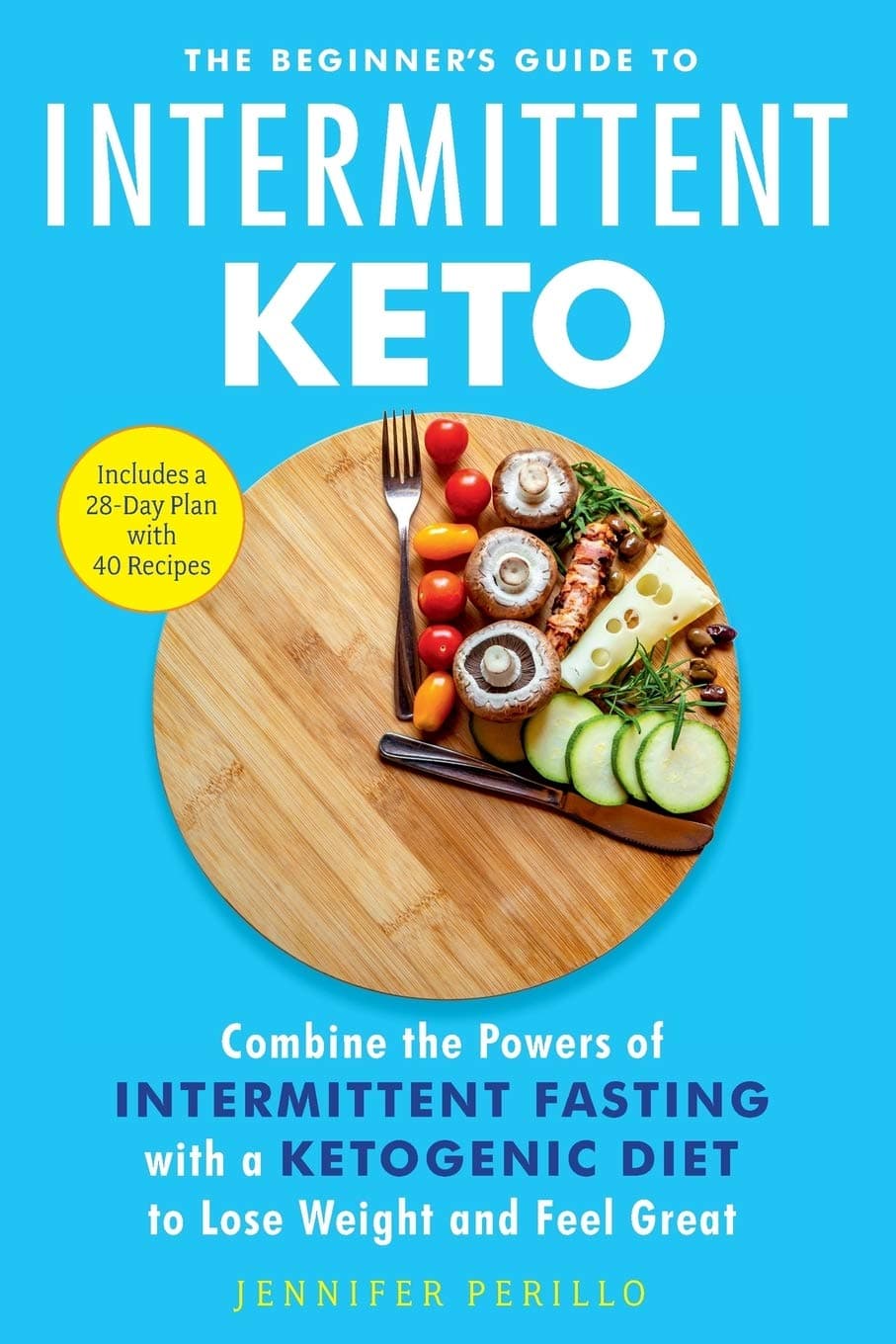 The Beginner's Guide to Intermittent Keto: Combine the Powers of Intermittent Fasting with a Ketogenic Diet to Lose Weight and Feel Great