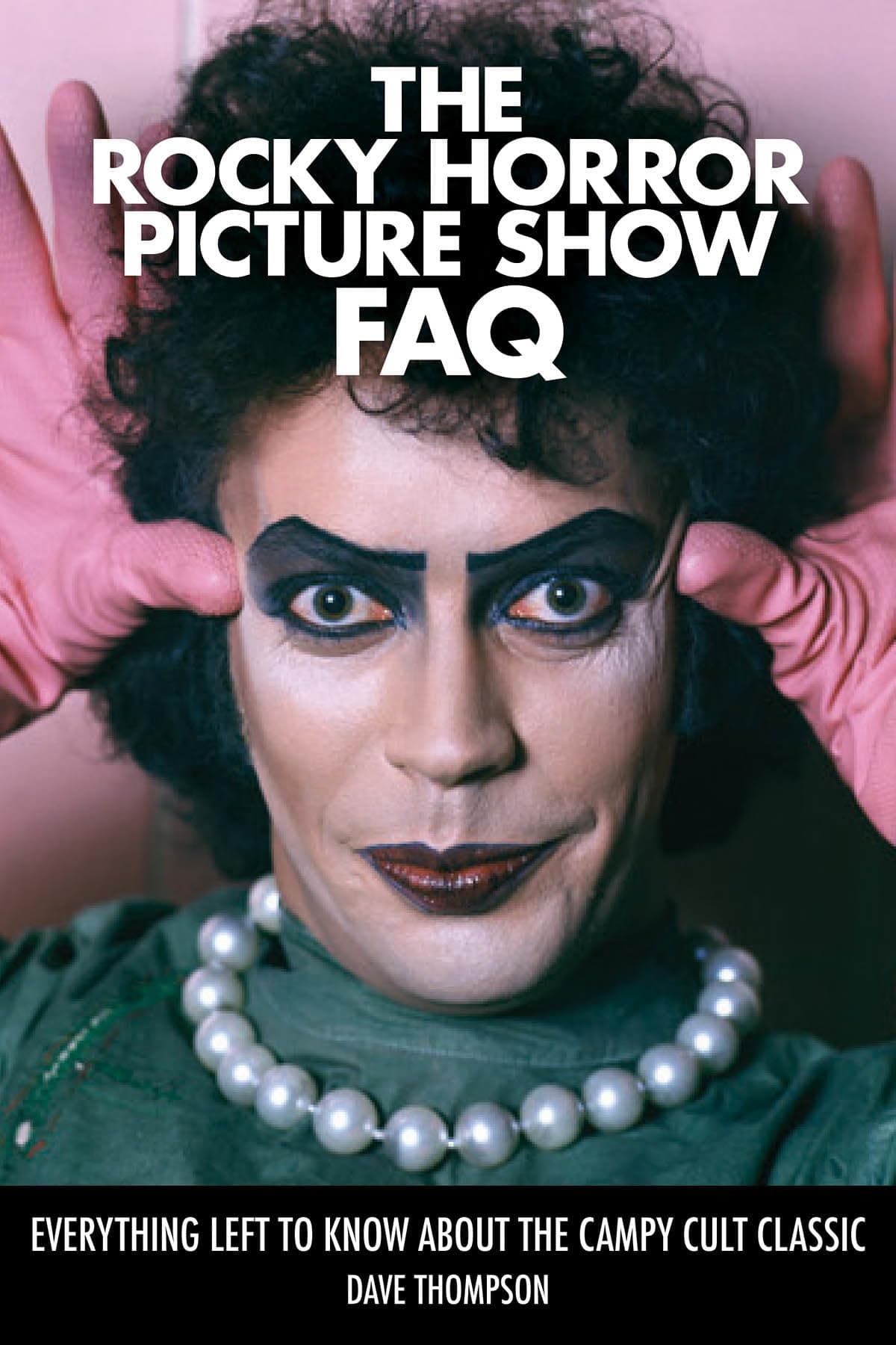The Rocky Horror Picture Show FAQ: Everything Left to Know About the Campy Cult Classic Paperback – Illustrated, February 1, 2016