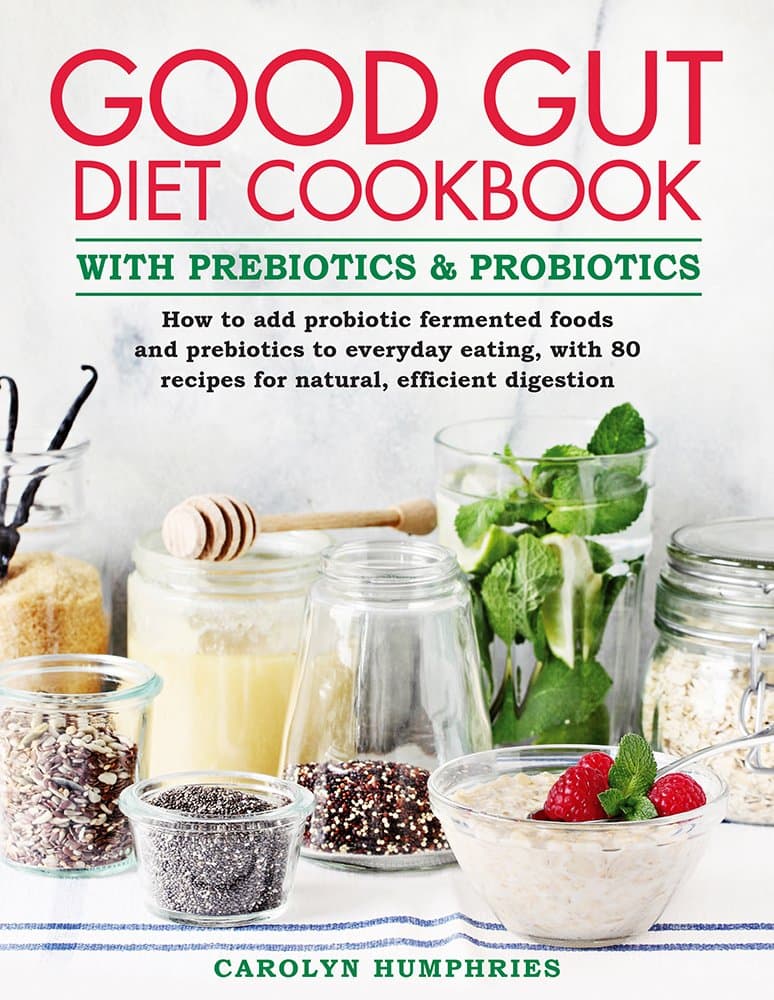 The Good Gut Diet Cookbook: With Prebiotics and Probiotics. Over 80 recipes for a natural, efficient digestion: How to add probiotic fermented foods ... 80 recipes for natural, efficient digestion