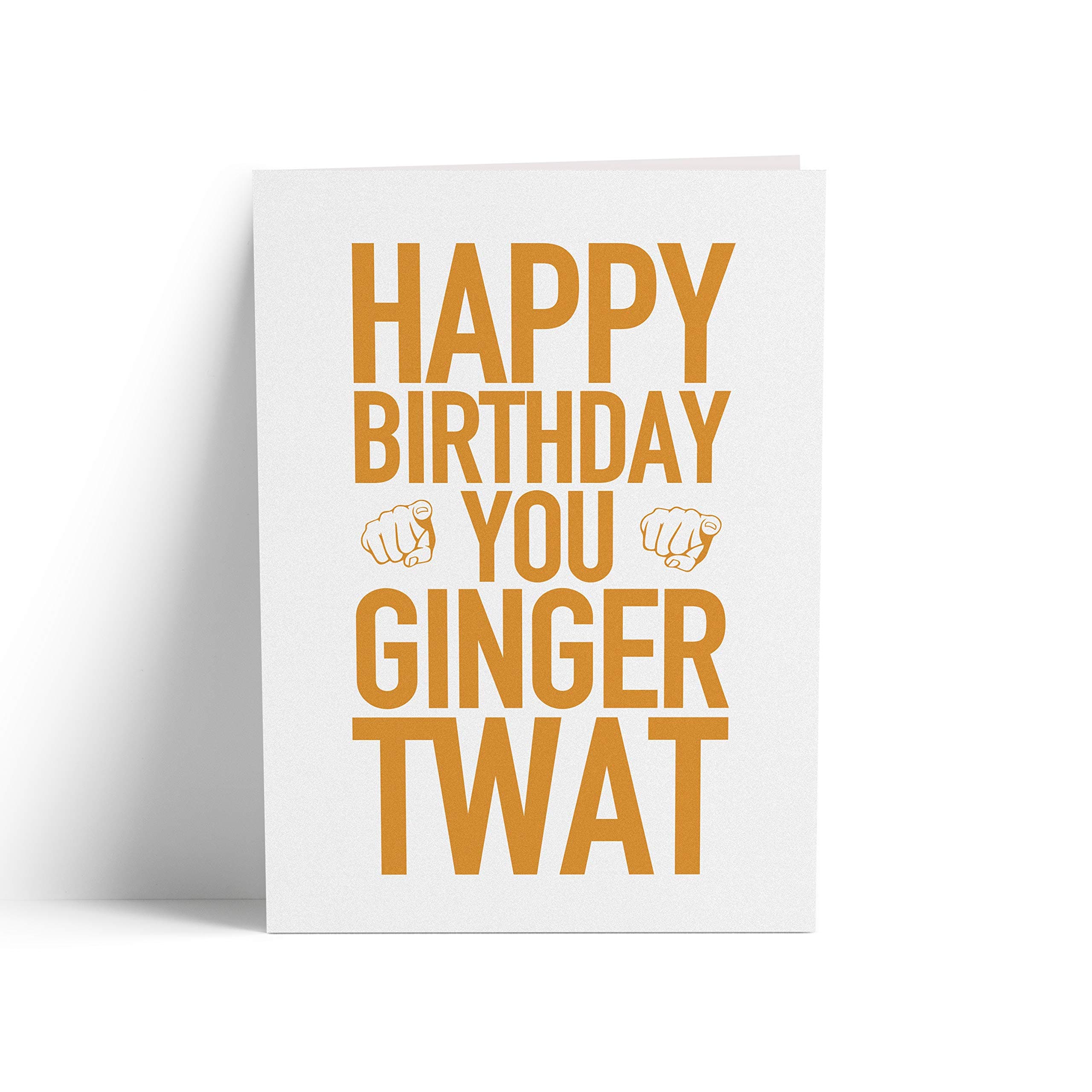 Happy Birthday You Ginger Twat Card - Funny Ginger Red Head Birthday Rude Gifts For Him Her Swearing Profanity Cards