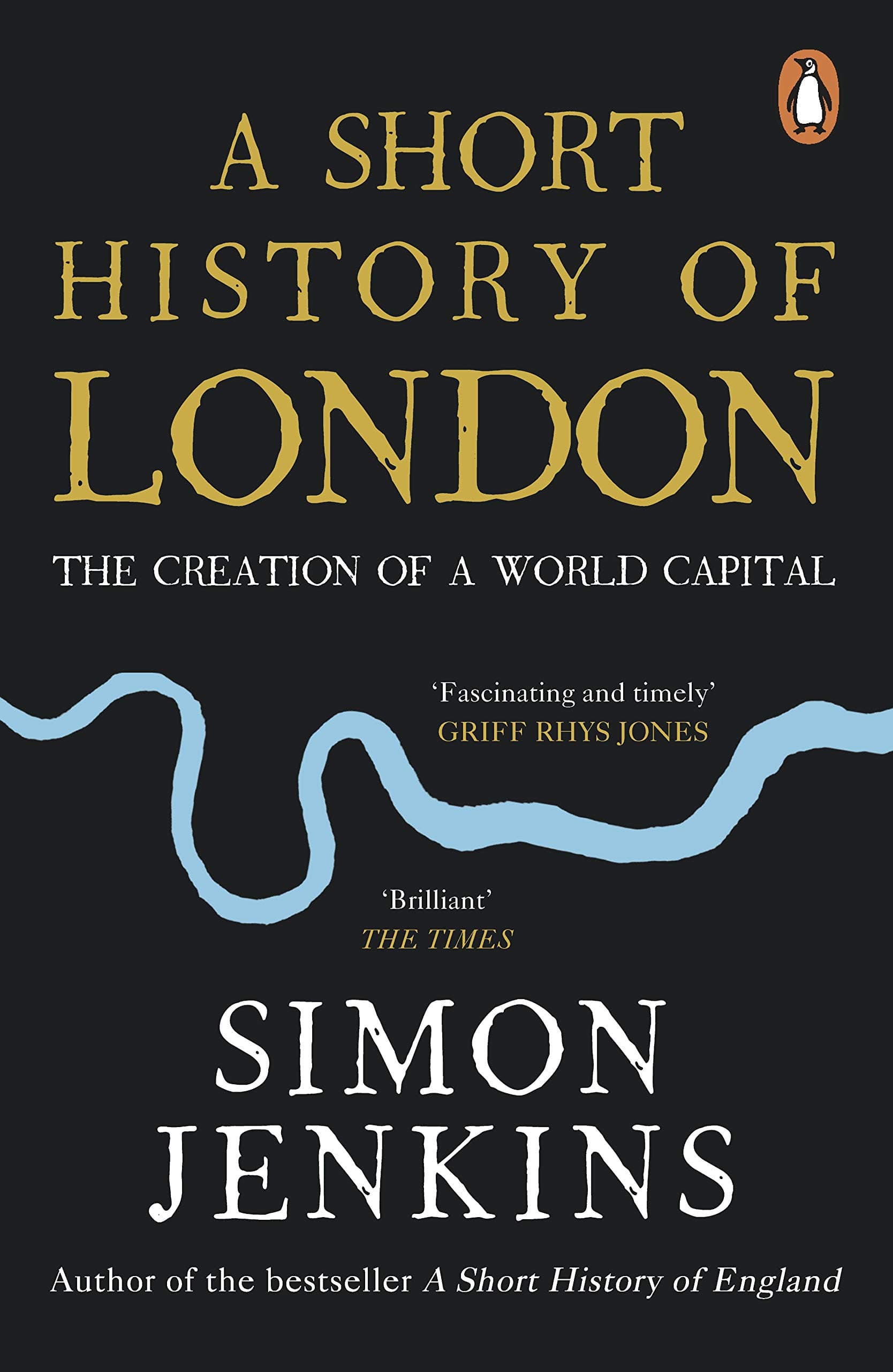 PENGUIN A Short History of London: The Creation of a World Capital