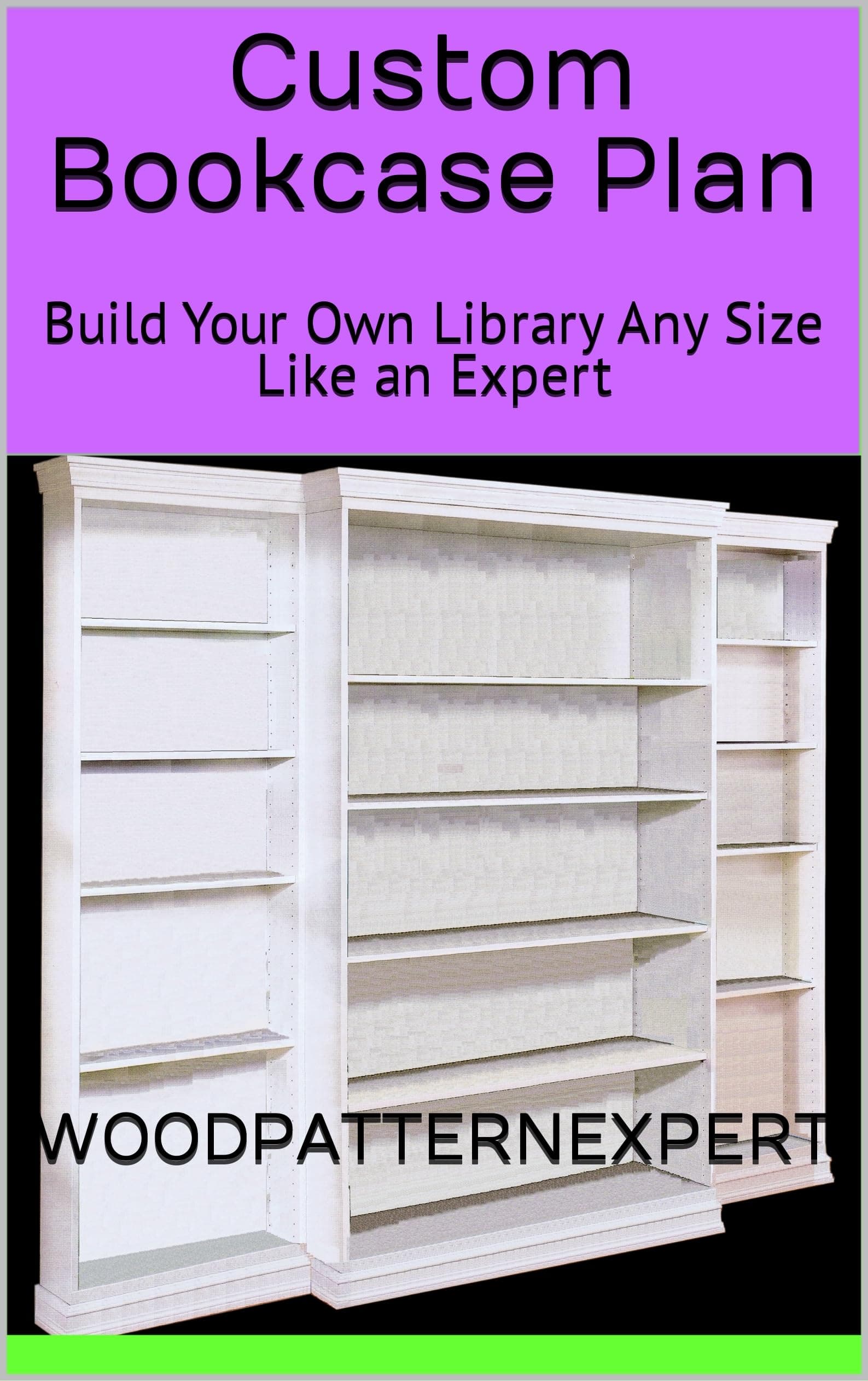 Bookcase How-to Book; Paper Pattern Plan to DIY and Easily Build Any Size Custom Bookshelf Library Unbound – September 29, 2011