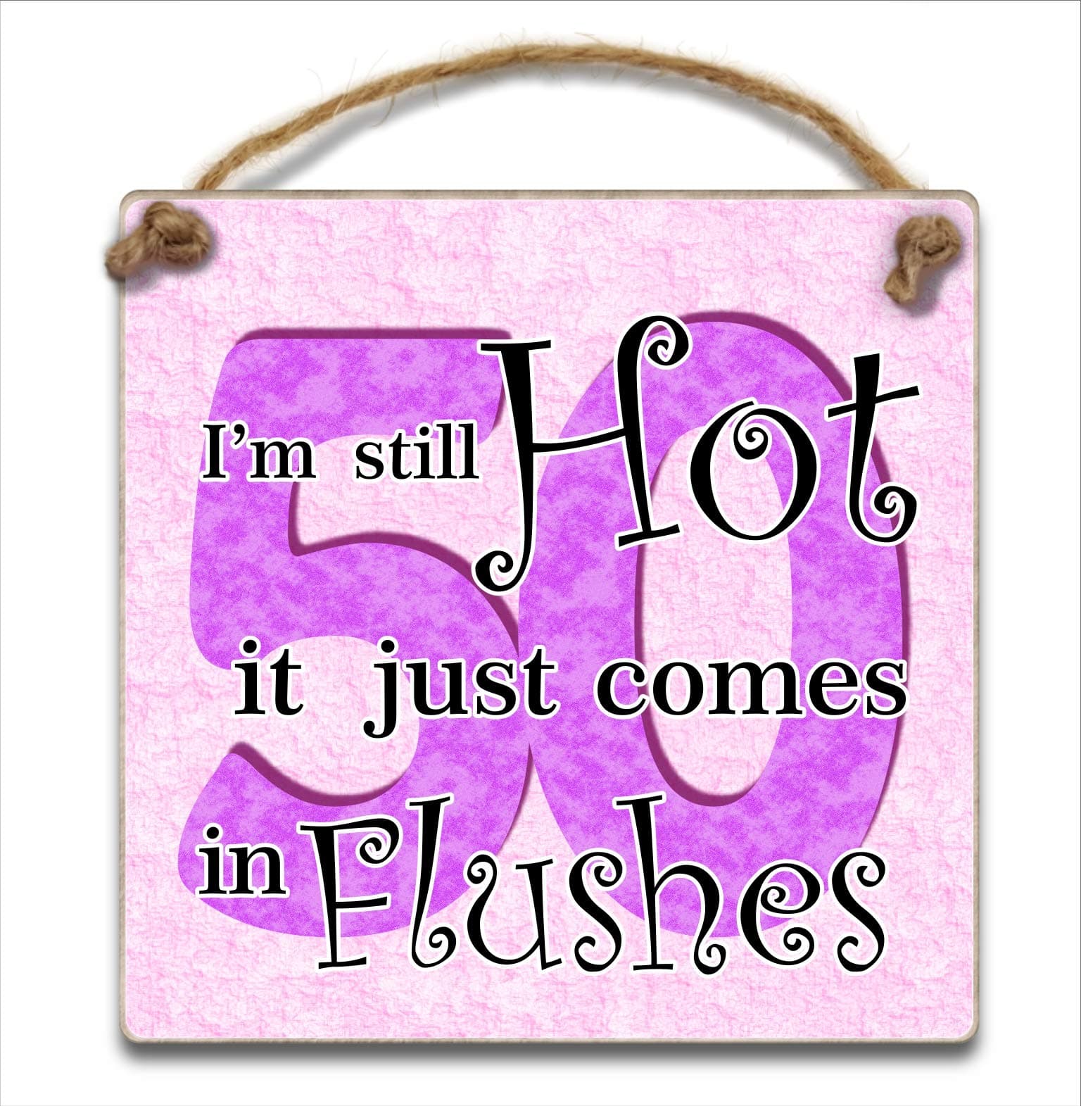 HmHome50 I'm Still hot it just comes in flushes, Hanging Plaque - Wooden 50th Birthday
