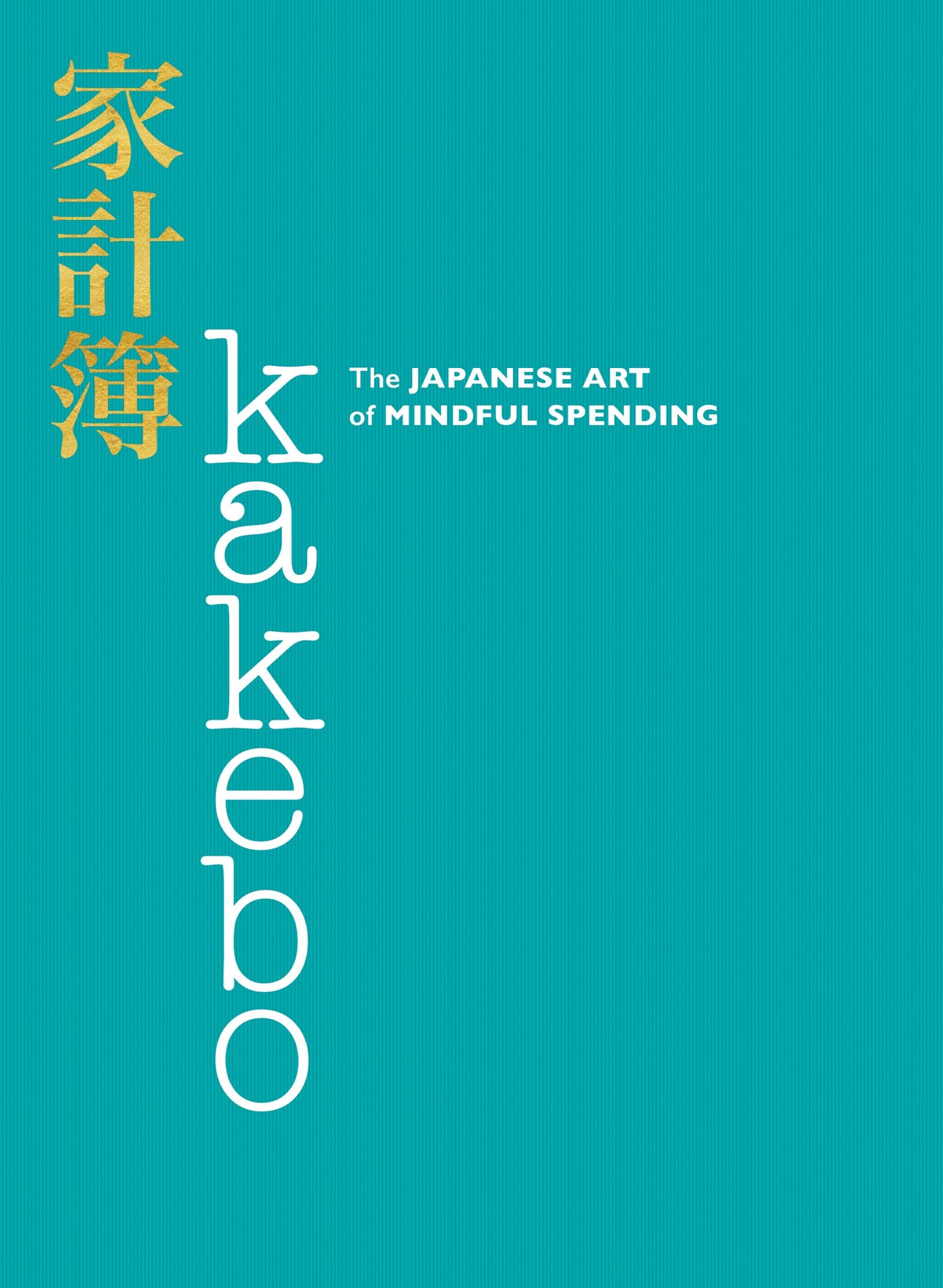 Kakebo: The Japanese Art of Mindful Spending – A Proven Method to Save Money and Live a Happier, Healthier Life