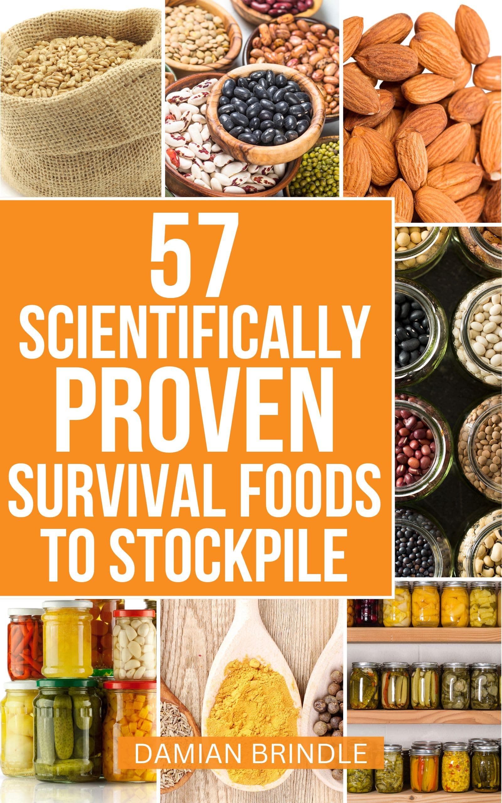 57 Scientifically-Proven Survival Foods to Stockpile: How to Maximize Your Health With Everyday Shelf-Stable Grocery Store Foods, Bulk Foods, And Superfoods (The Survival Collection)