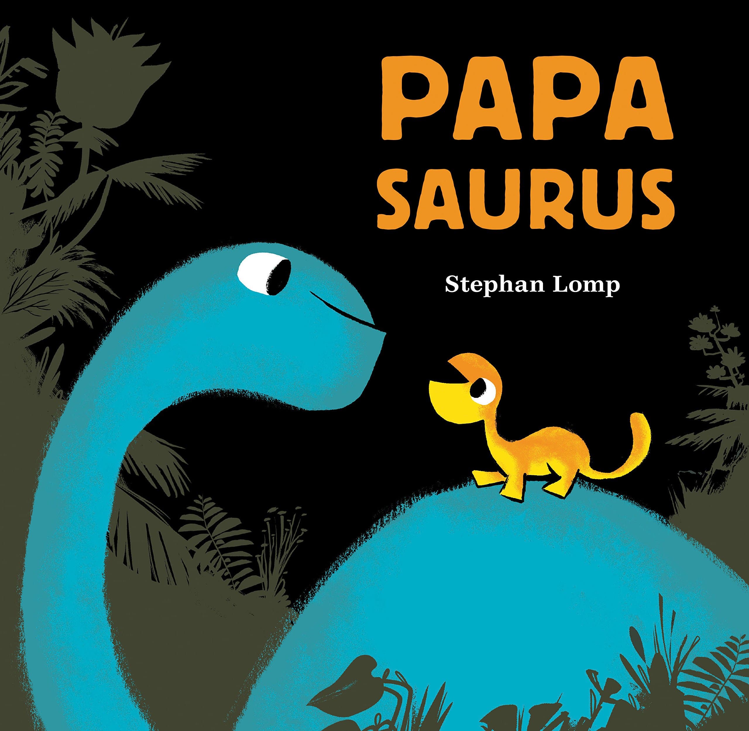 Papasaurus: (Dinosaur Books for Baby and Daddy, Picture Book for Dad and Child) (Mamasaurus, Papsaurus) Hardcover – Picture Book, May 9, 2017